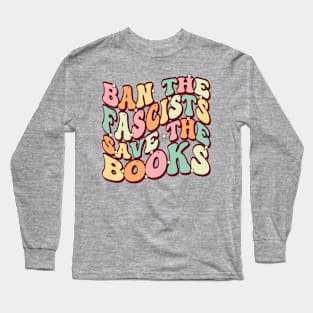 Ban The Fascists Save The Books Funny Book Lover Long Sleeve T-Shirt